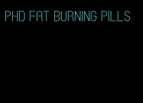 phd fat burning pills