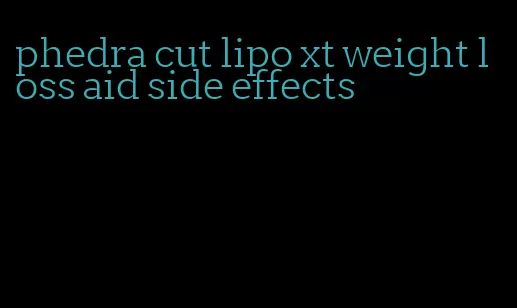 phedra cut lipo xt weight loss aid side effects