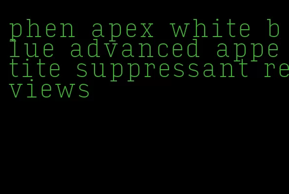 phen apex white blue advanced appetite suppressant reviews