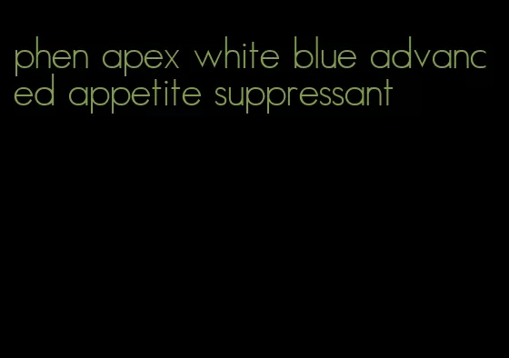 phen apex white blue advanced appetite suppressant