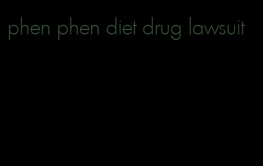 phen phen diet drug lawsuit