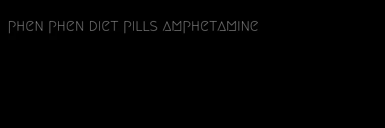 phen phen diet pills amphetamine