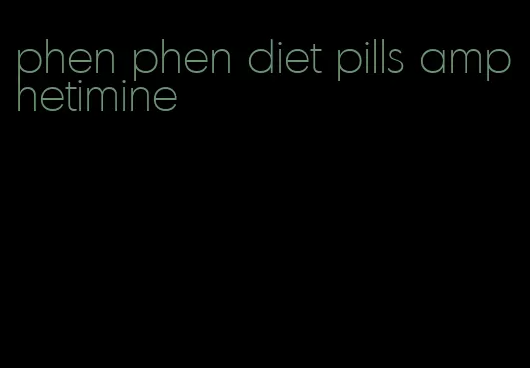 phen phen diet pills amphetimine