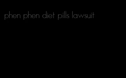 phen phen diet pills lawsuit