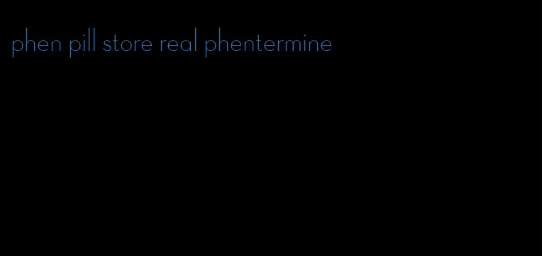 phen pill store real phentermine