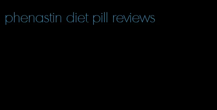 phenastin diet pill reviews