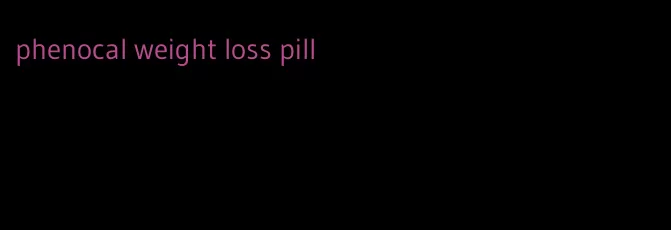 phenocal weight loss pill