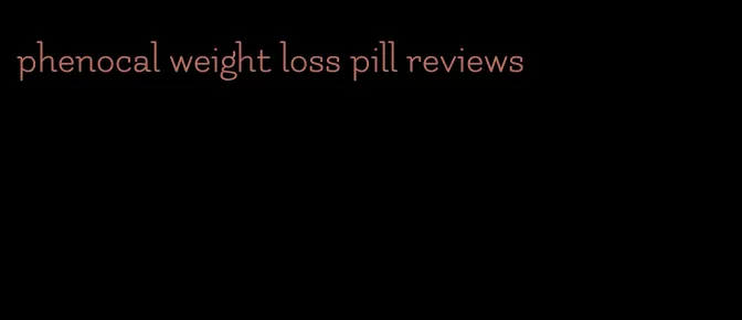 phenocal weight loss pill reviews