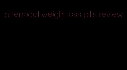 phenocal weight loss pills review