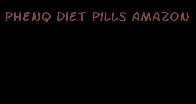 phenq diet pills amazon