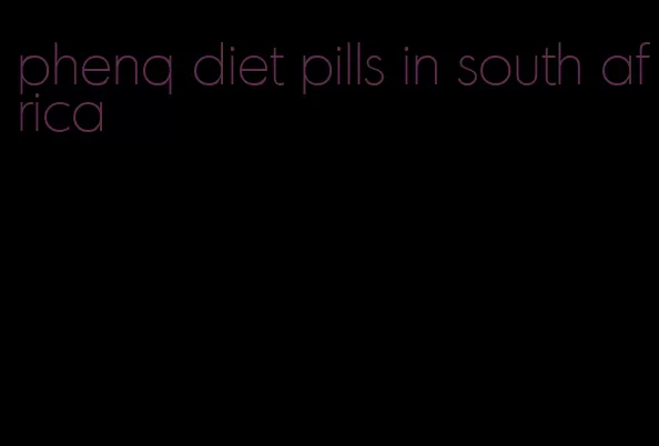 phenq diet pills in south africa