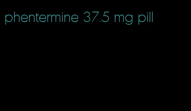 phentermine 37.5 mg pill