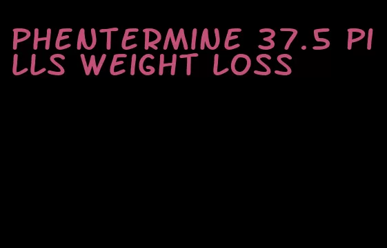 phentermine 37.5 pills weight loss