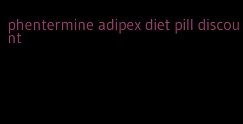 phentermine adipex diet pill discount