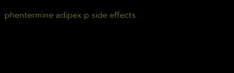 phentermine adipex p side effects