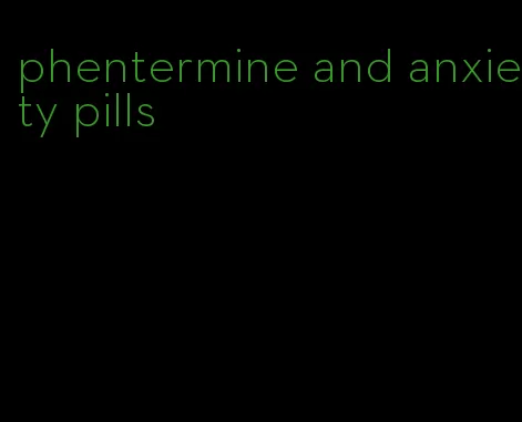 phentermine and anxiety pills