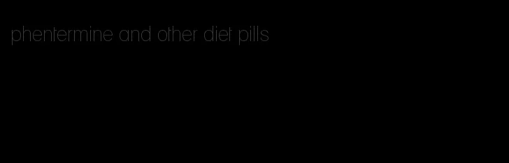 phentermine and other diet pills