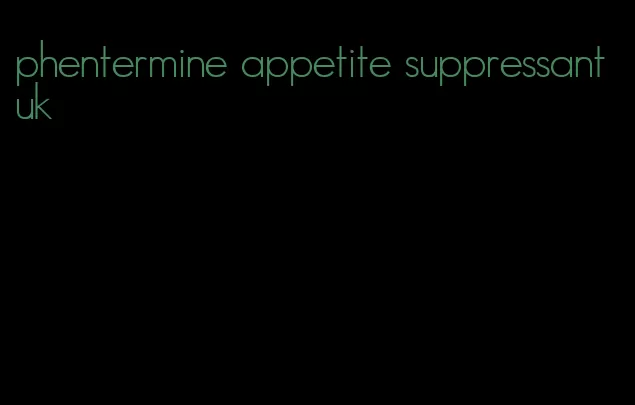 phentermine appetite suppressant uk