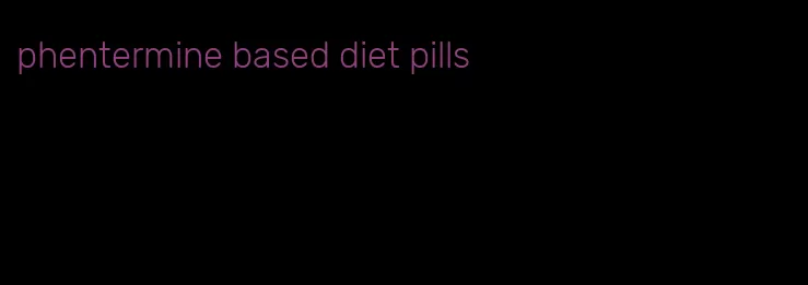 phentermine based diet pills