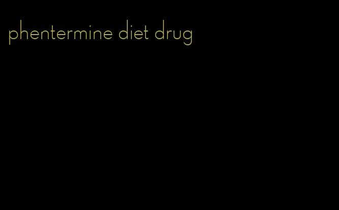 phentermine diet drug