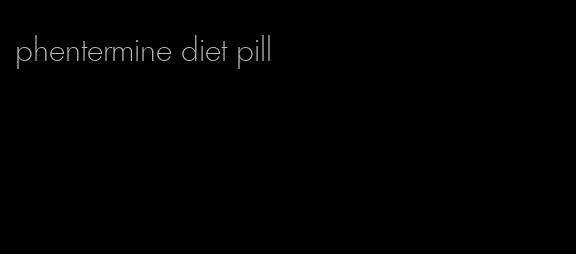 phentermine diet pill