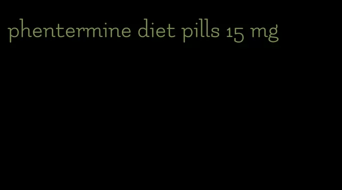 phentermine diet pills 15 mg