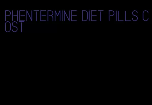 phentermine diet pills cost