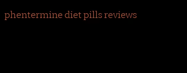 phentermine diet pills reviews