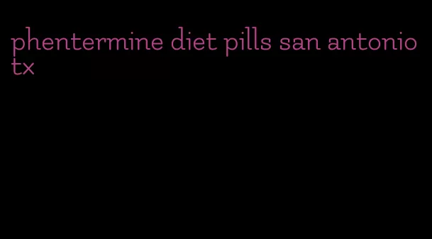 phentermine diet pills san antonio tx