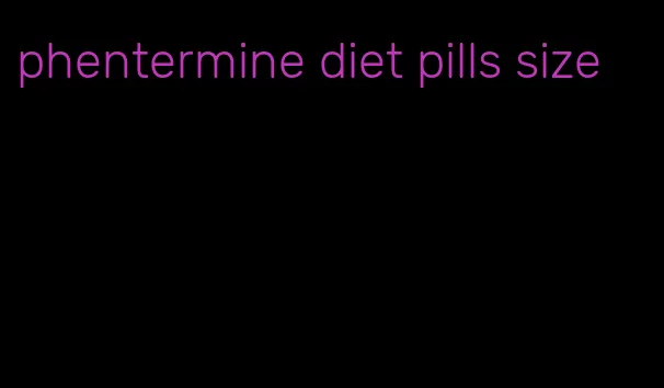 phentermine diet pills size