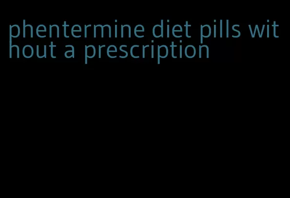 phentermine diet pills without a prescription