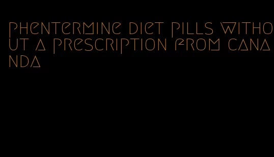 phentermine diet pills without a prescription from cananda