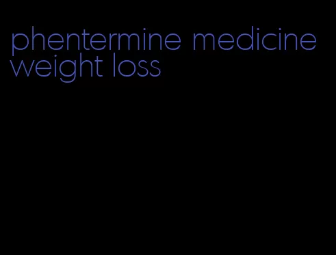 phentermine medicine weight loss