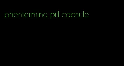 phentermine pill capsule