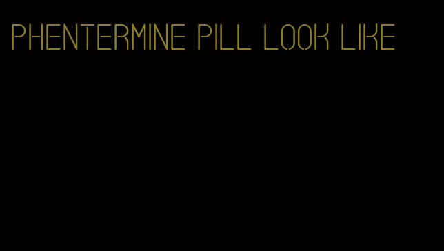 phentermine pill look like