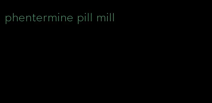 phentermine pill mill