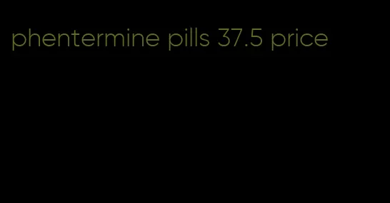 phentermine pills 37.5 price