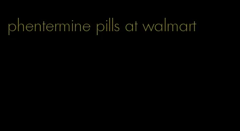 phentermine pills at walmart