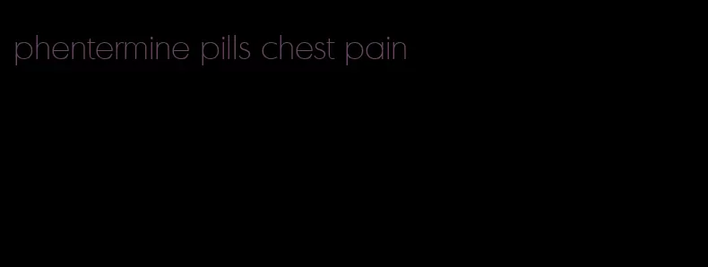 phentermine pills chest pain