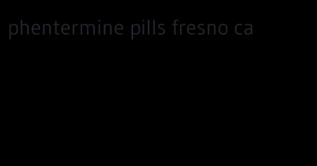 phentermine pills fresno ca