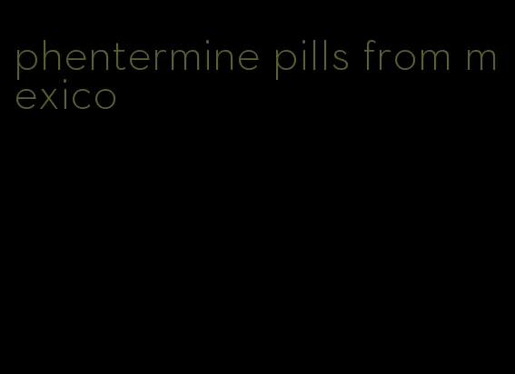 phentermine pills from mexico