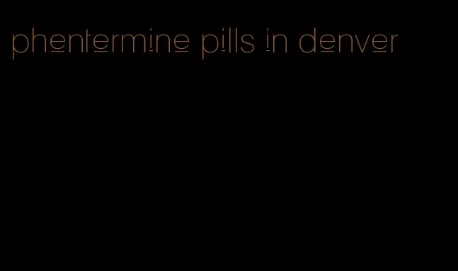 phentermine pills in denver