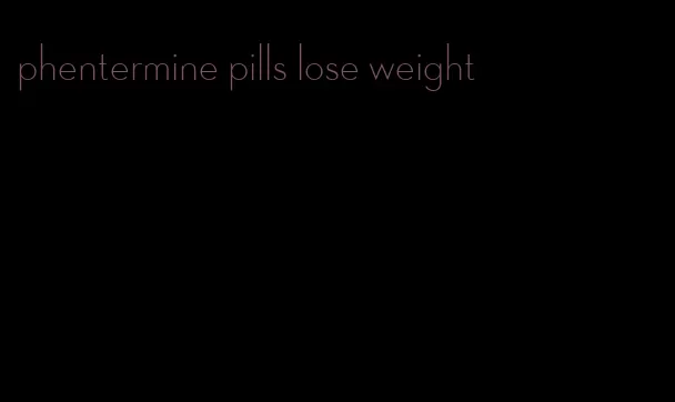 phentermine pills lose weight