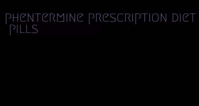 phentermine prescription diet pills