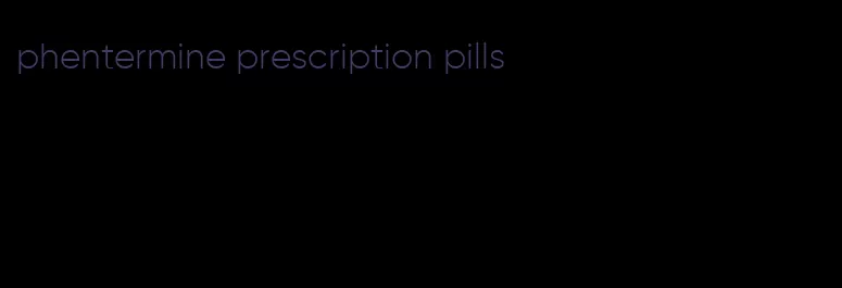 phentermine prescription pills