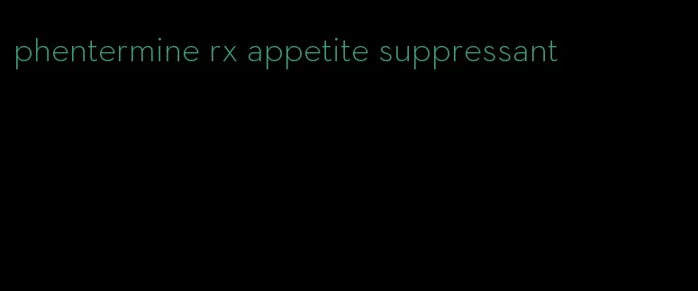 phentermine rx appetite suppressant