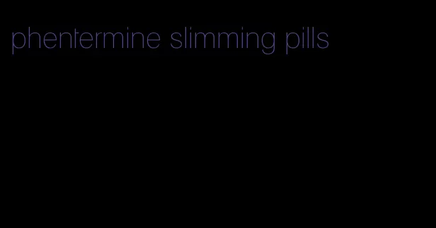 phentermine slimming pills