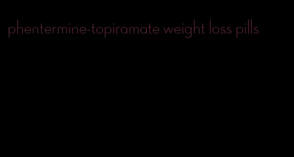 phentermine-topiramate weight loss pills