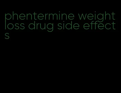 phentermine weight loss drug side effects