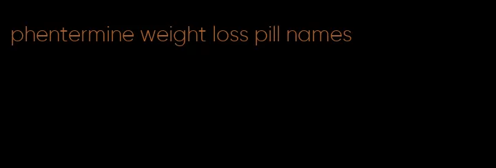 phentermine weight loss pill names